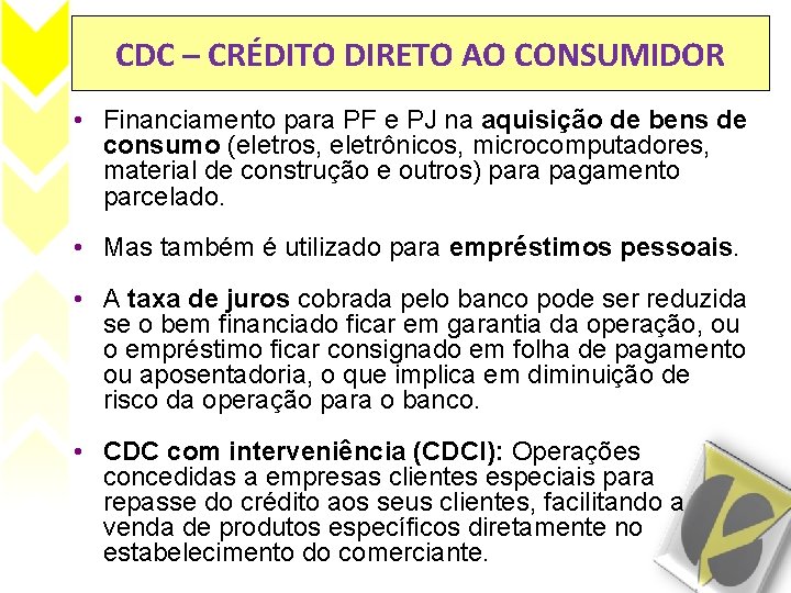 CDC – CRÉDITO DIRETO AO CONSUMIDOR • Financiamento para PF e PJ na aquisição