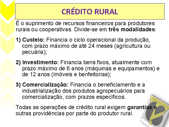 CRÉDITO RURAL É o suprimento de recursos financeiros para produtores rurais ou cooperativas. Divide-se