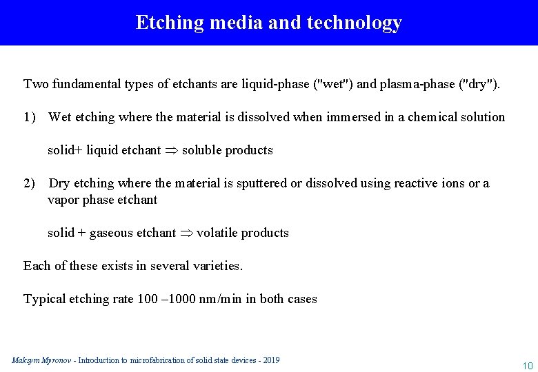 Etching media and technology Two fundamental types of etchants are liquid-phase ("wet") and plasma-phase