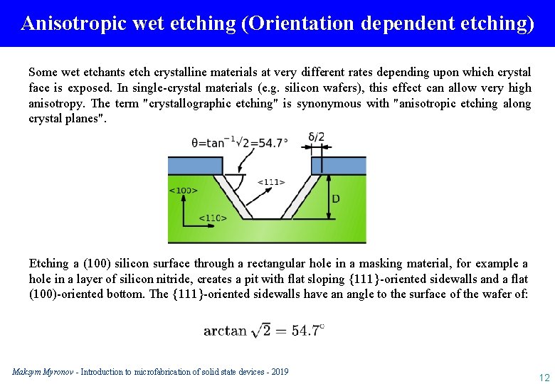 Anisotropic wet etching (Orientation dependent etching) Some wet etchants etch crystalline materials at very