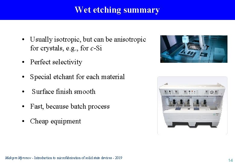 Wet etching summary • Usually isotropic, but can be anisotropic for crystals, e. g.