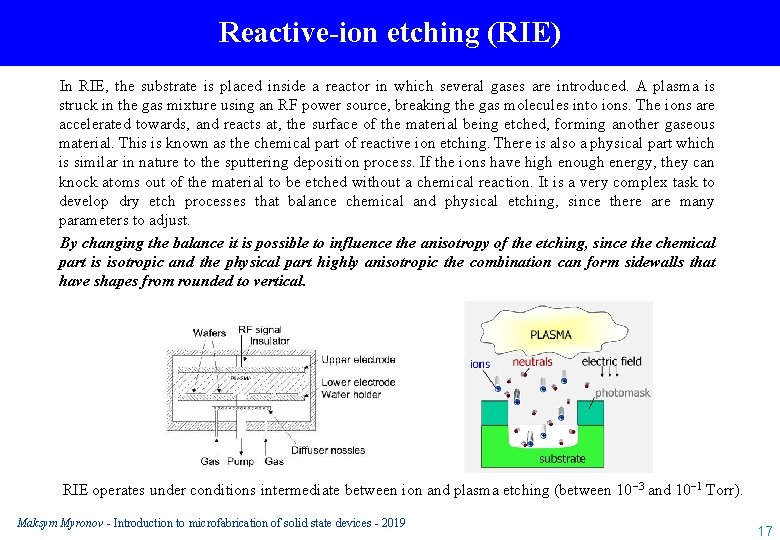 Reactive-ion etching (RIE) In RIE, the substrate is placed inside a reactor in which