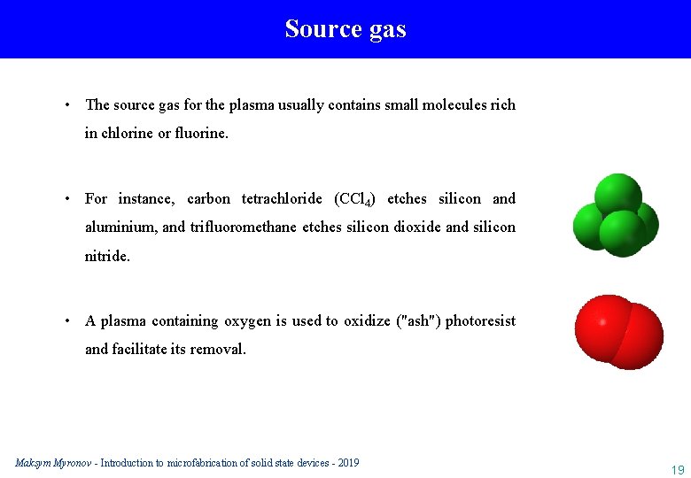 Source gas • The source gas for the plasma usually contains small molecules rich