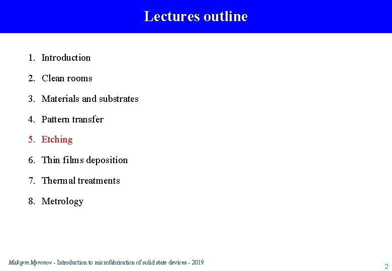 Lectures outline 1. Introduction 2. Clean rooms 3. Materials and substrates 4. Pattern transfer