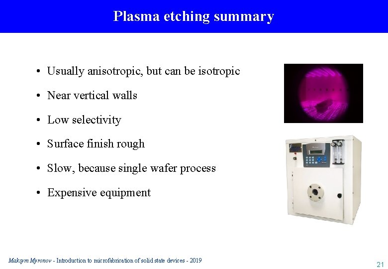 Plasma etching summary • Usually anisotropic, but can be isotropic • Near vertical walls