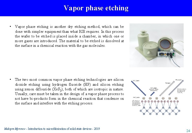 Vapor phase etching • Vapor phase etching is another dry etching method, which can