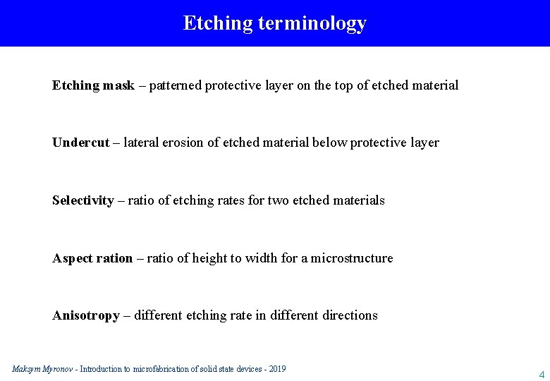 Etching terminology Etching mask – patterned protective layer on the top of etched material