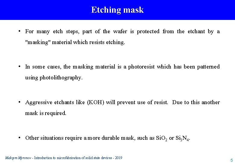 Etching mask • For many etch steps, part of the wafer is protected from