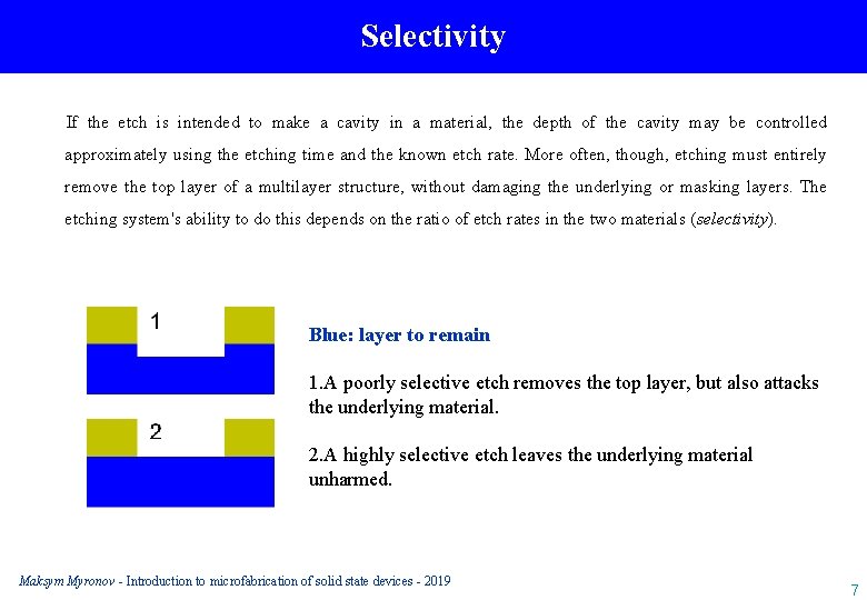 Selectivity If the etch is intended to make a cavity in a material, the