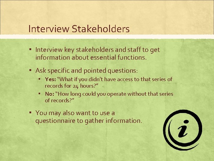 Interview Stakeholders ▪ Interview key stakeholders and staff to get information about essential functions.