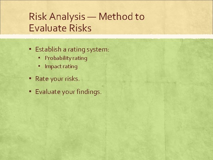 Risk Analysis — Method to Evaluate Risks ▪ Establish a rating system: ▪ Probability