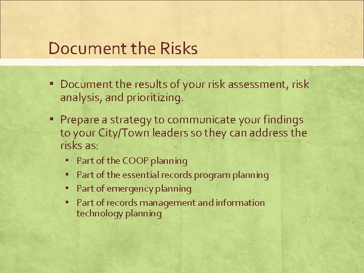 Document the Risks ▪ Document the results of your risk assessment, risk analysis, and