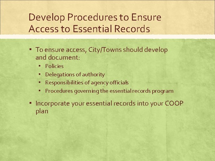Develop Procedures to Ensure Access to Essential Records ▪ To ensure access, City/Towns should