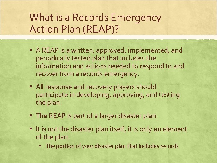What is a Records Emergency Action Plan (REAP)? ▪ A REAP is a written,