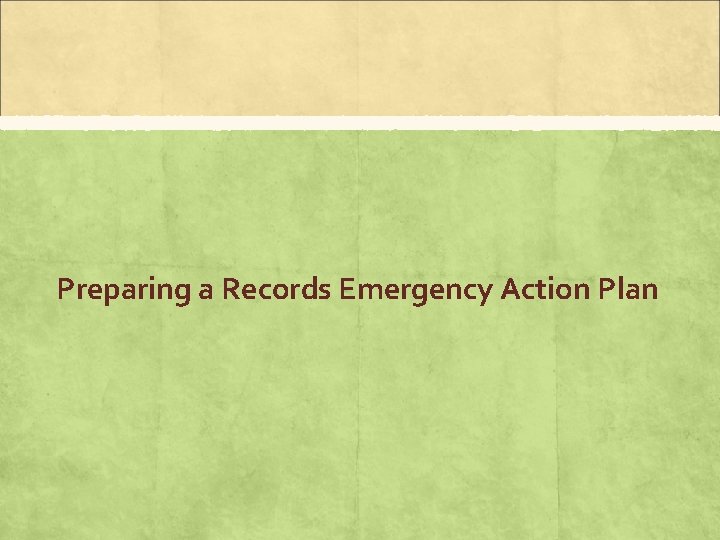 Preparing a Records Emergency Action Plan 