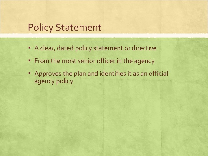 Policy Statement ▪ A clear, dated policy statement or directive ▪ From the most