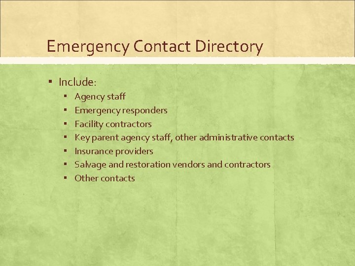 Emergency Contact Directory ▪ Include: ▪ ▪ ▪ ▪ Agency staff Emergency responders Facility