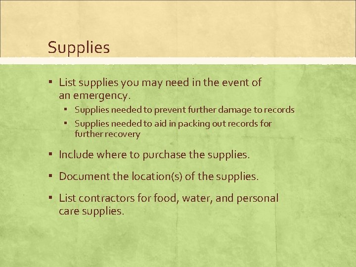 Supplies ▪ List supplies you may need in the event of an emergency. ▪