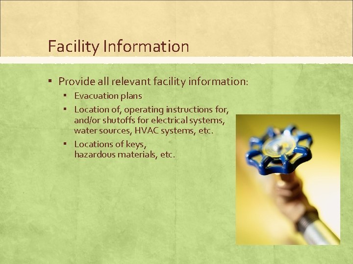 Facility Information ▪ Provide all relevant facility information: ▪ Evacuation plans ▪ Location of,