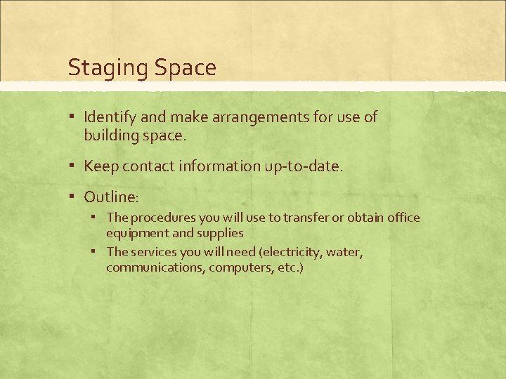 Staging Space ▪ Identify and make arrangements for use of building space. ▪ Keep