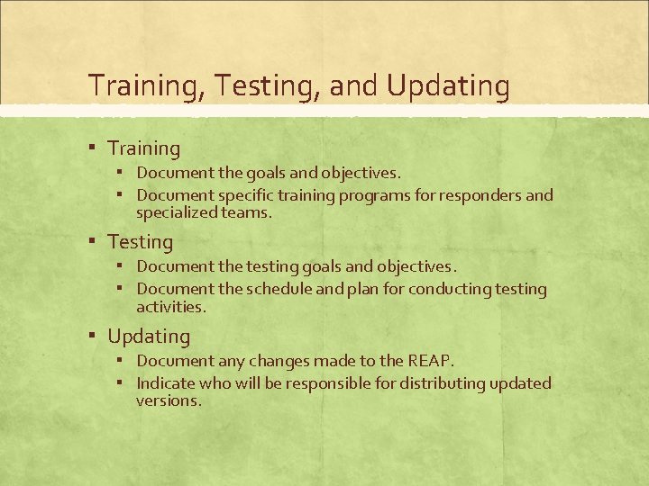 Training, Testing, and Updating ▪ Training ▪ Document the goals and objectives. ▪ Document