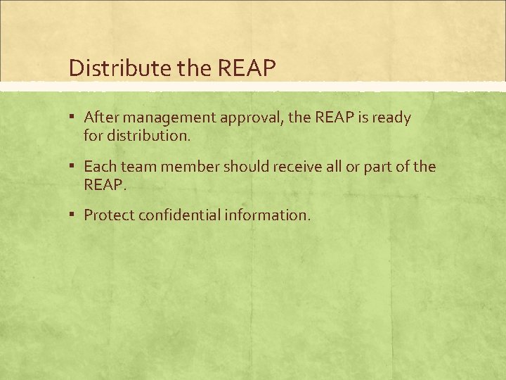 Distribute the REAP ▪ After management approval, the REAP is ready for distribution. ▪