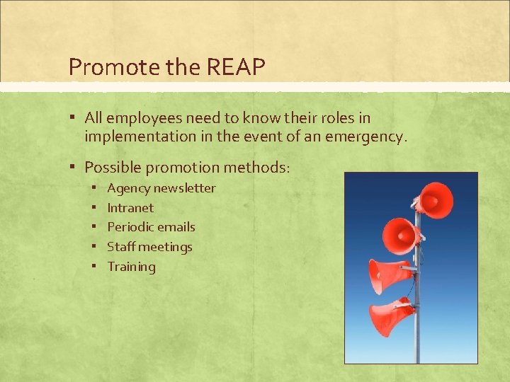 Promote the REAP ▪ All employees need to know their roles in implementation in
