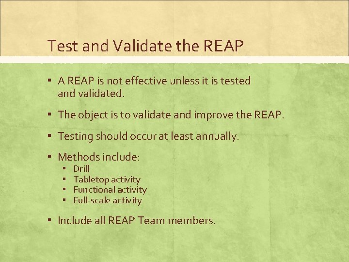 Test and Validate the REAP ▪ A REAP is not effective unless it is