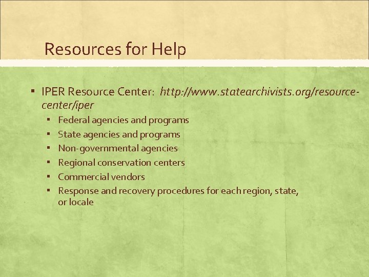 Resources for Help ▪ IPER Resource Center: http: //www. statearchivists. org/resourcecenter/iper ▪ ▪ ▪