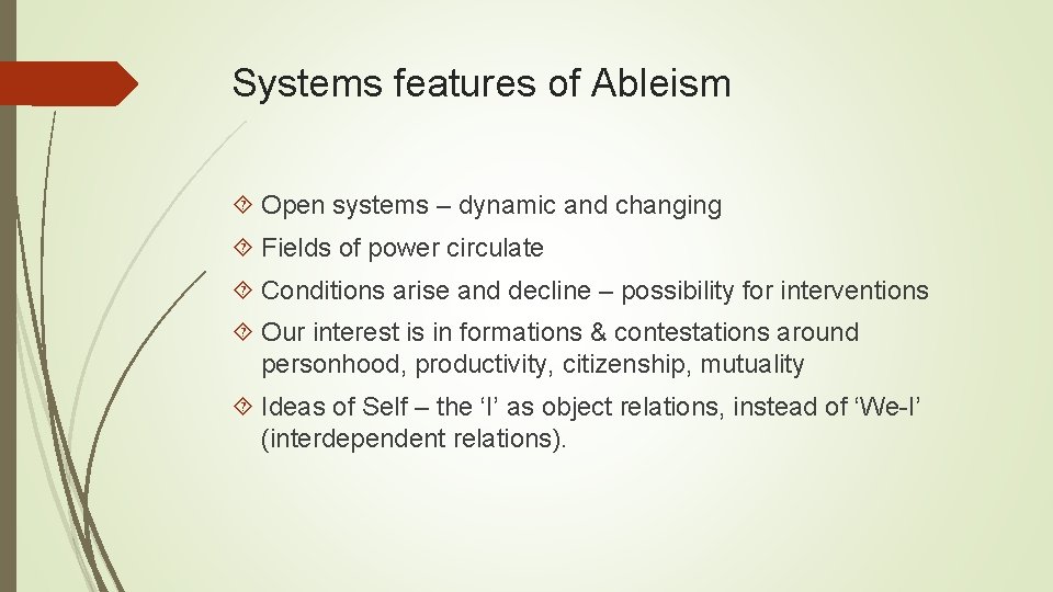 Systems features of Ableism Open systems – dynamic and changing Fields of power circulate