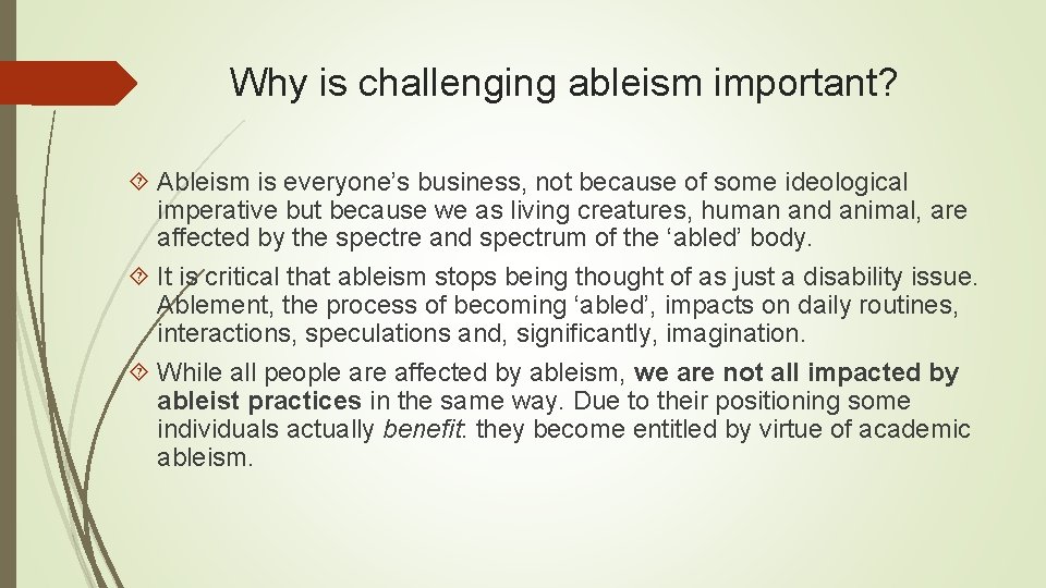 Why is challenging ableism important? Ableism is everyone’s business, not because of some ideological