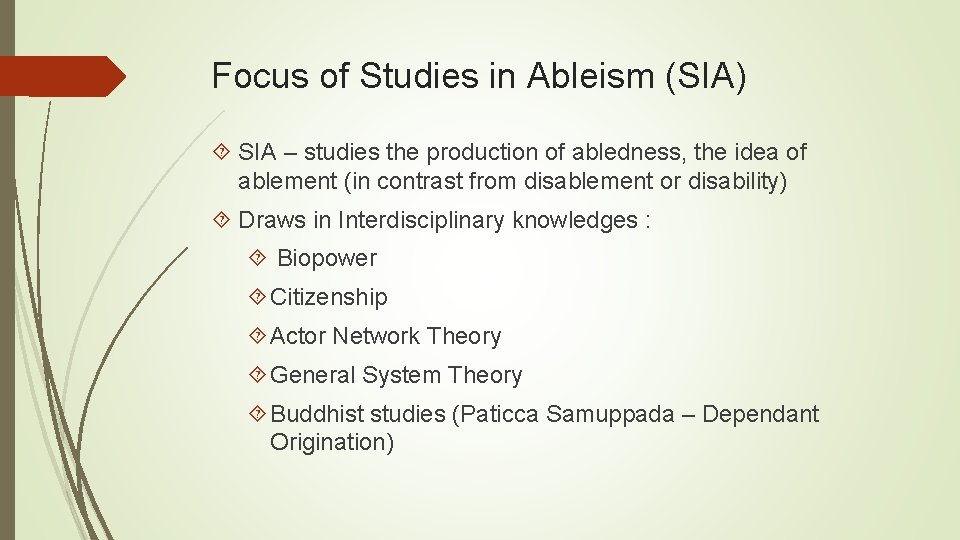 Focus of Studies in Ableism (SIA) SIA – studies the production of abledness, the