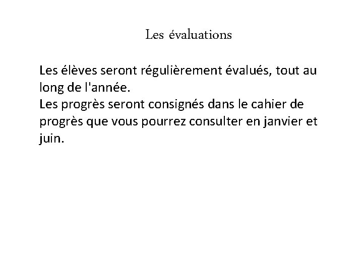 Les évaluations Les élèves seront régulièrement évalués, tout au long de l'année. Les progrès