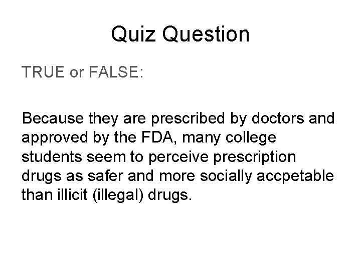 Quiz Question TRUE or FALSE: Because they are prescribed by doctors and approved by