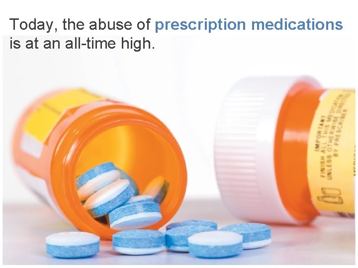 Today, the abuse of prescription medications is at an all-time high. 