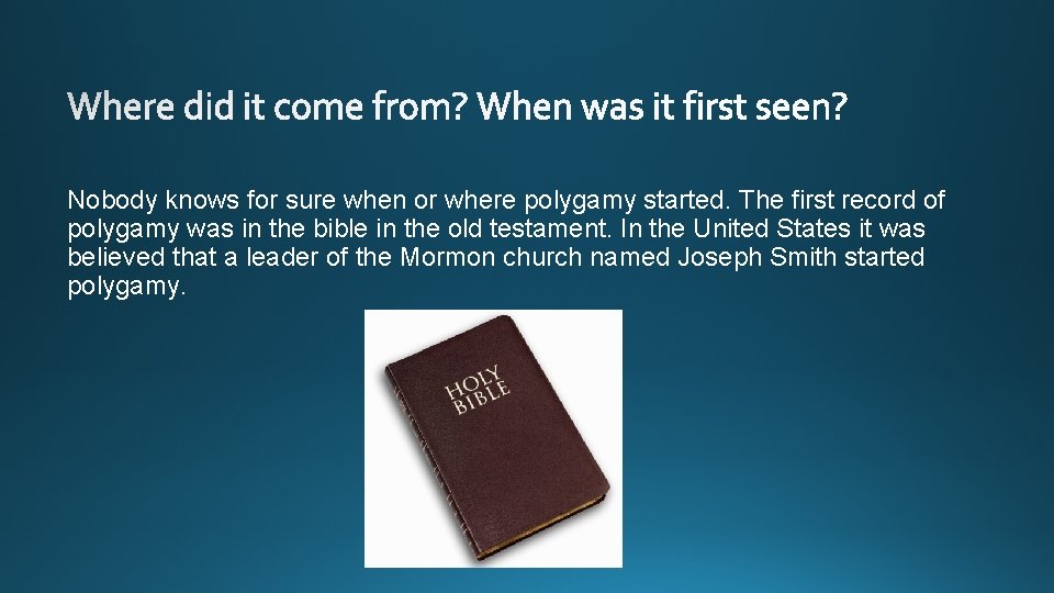 Nobody knows for sure when or where polygamy started. The first record of polygamy