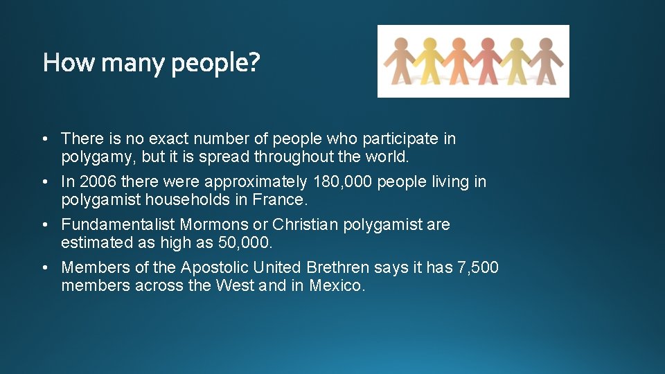  • There is no exact number of people who participate in polygamy, but