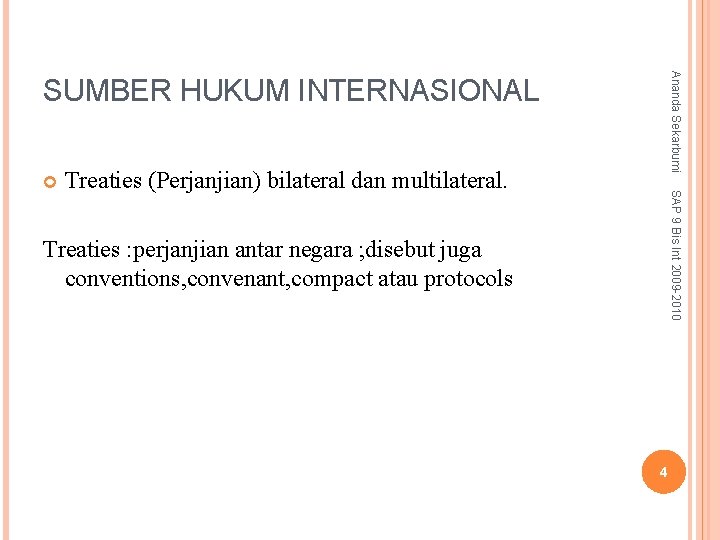 Ananda Sekarbumi SUMBER HUKUM INTERNASIONAL Treaties (Perjanjian) bilateral dan multilateral. SAP 9 Bis Int
