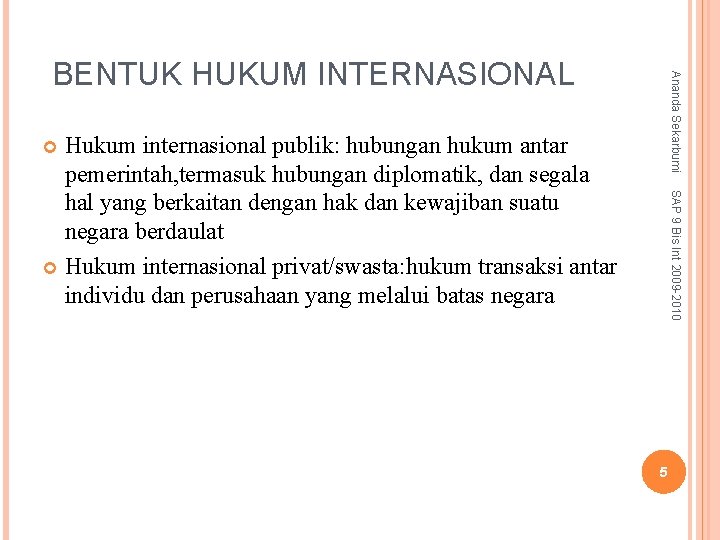 Ananda Sekarbumi BENTUK HUKUM INTERNASIONAL Hukum internasional publik: hubungan hukum antar pemerintah, termasuk hubungan