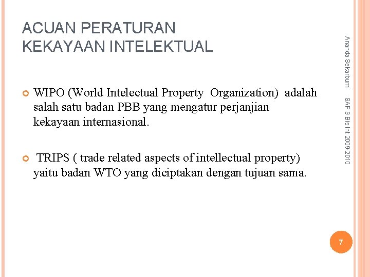 WIPO (World Intelectual Property Organization) adalah satu badan PBB yang mengatur perjanjian kekayaan internasional.