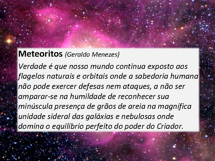 Meteoritos (Geraldo Menezes) Verdade é que nosso mundo continua exposto aos flagelos naturais e