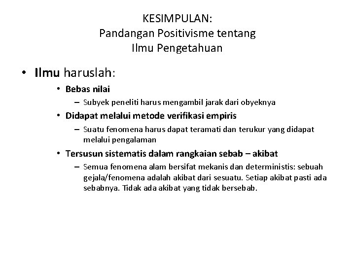 KESIMPULAN: Pandangan Positivisme tentang Ilmu Pengetahuan • Ilmu haruslah: • Bebas nilai – Subyek