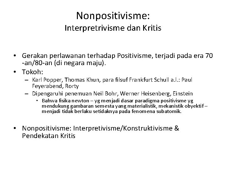Nonpositivisme: Interpretrivisme dan Kritis • Gerakan perlawanan terhadap Positivisme, terjadi pada era 70 -an/80