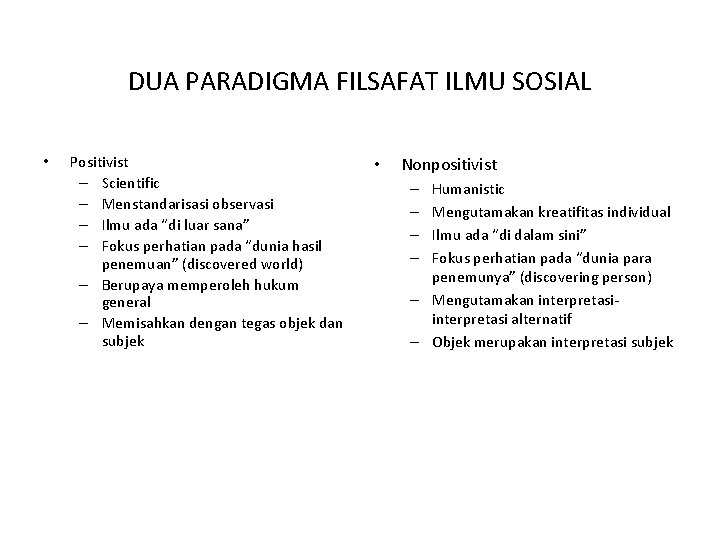 DUA PARADIGMA FILSAFAT ILMU SOSIAL • Positivist – Scientific – Menstandarisasi observasi – Ilmu