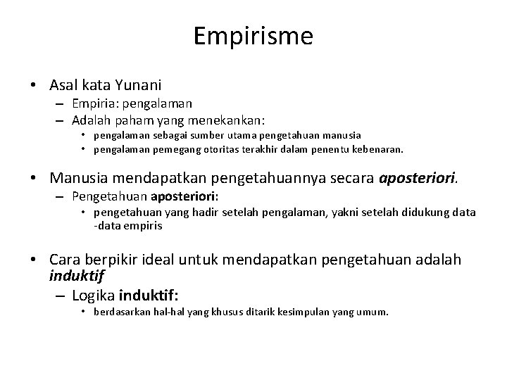 Empirisme • Asal kata Yunani – Empiria: pengalaman – Adalah paham yang menekankan: •