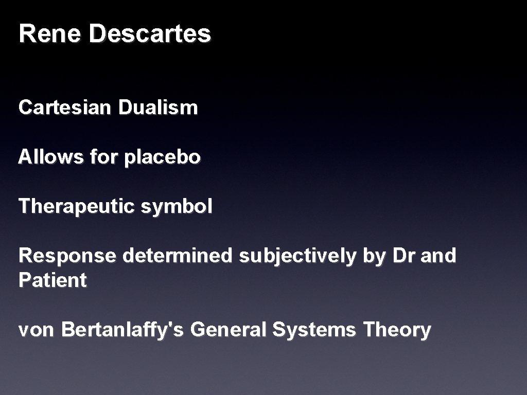 Rene Descartes Cartesian Dualism Allows for placebo Therapeutic symbol Response determined subjectively by Dr