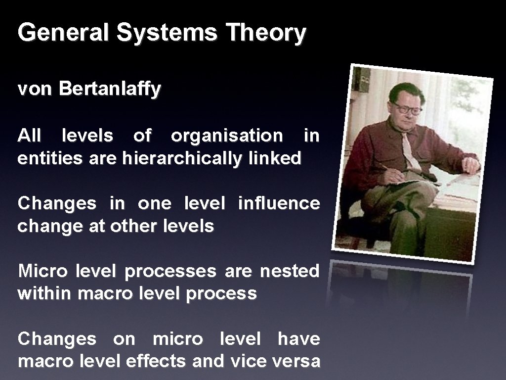 General Systems Theory von Bertanlaffy All levels of organisation in entities are hierarchically linked