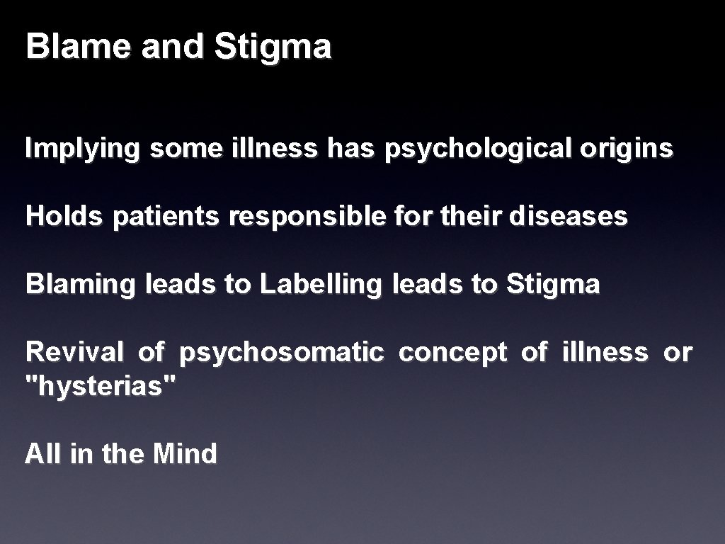 Blame and Stigma Implying some illness has psychological origins Holds patients responsible for their
