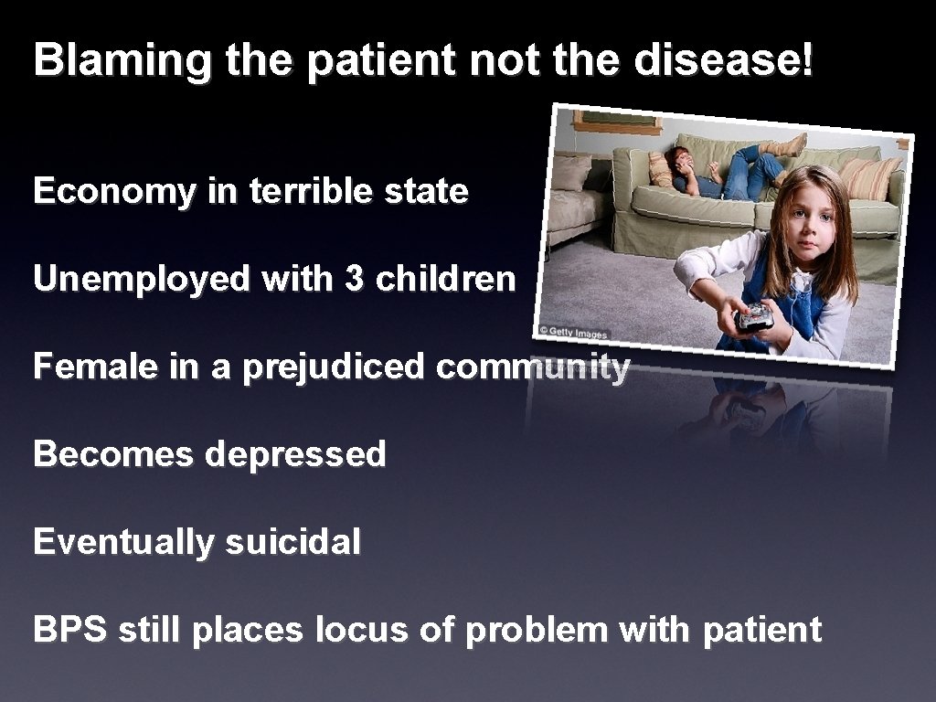 Blaming the patient not the disease! Economy in terrible state Unemployed with 3 children