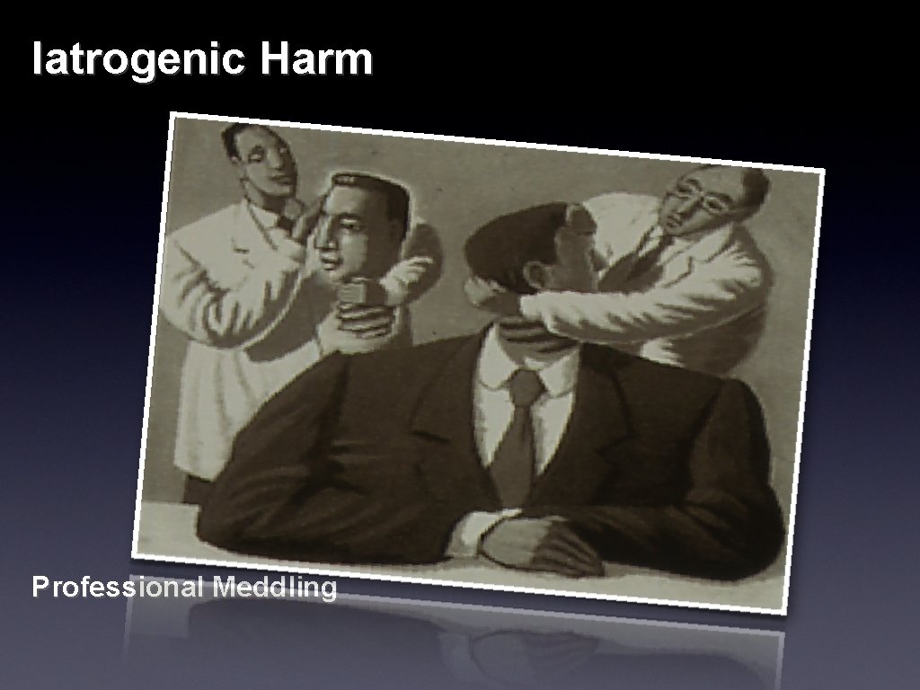 Iatrogenic Harm Professional Meddling 